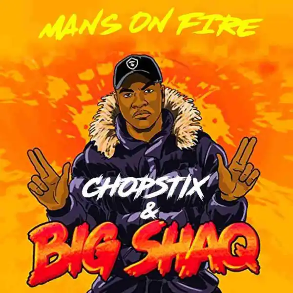 Chopstix - Mans On Fire ft Big Shaq